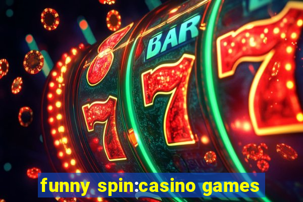 funny spin:casino games